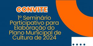 Primeiro seminrio para elaborao do Plano Municipal de Cultura de Tijucas acontece na prxima semana